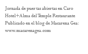 Jornada de puertas abiertas en Caro Hotel+Alma del Temple Restaurante
Publicado en el blog de Macarena Gea:
www.macarenagea.com